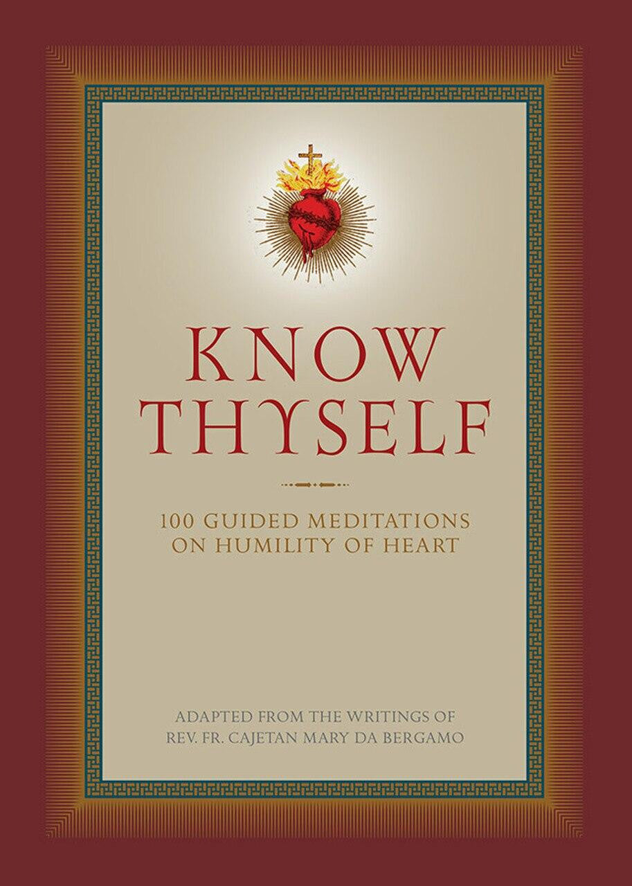 Know Thyself: 100 Guided Meditations on Humility of Heart