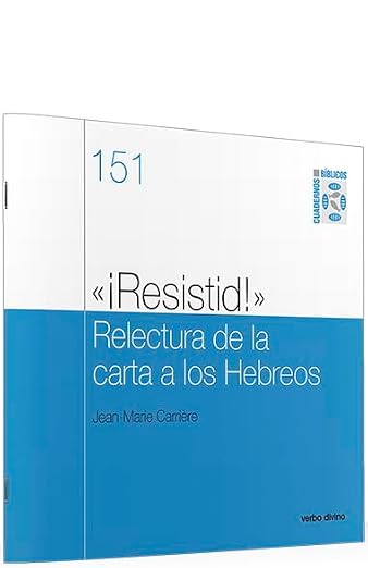 ¡Resistid! Relectura de la carta a los Hebreos: Cuaderno biblico 151