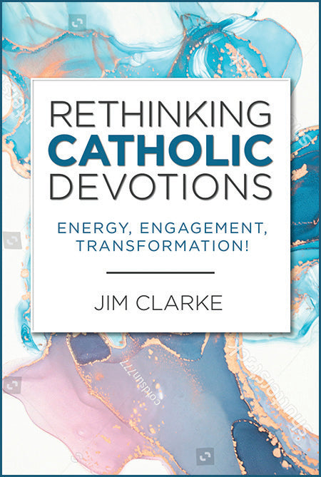 Rethinking Catholic Devotions Energy, Engagement, Transformation!