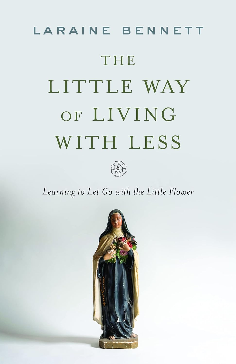 The Little Way of Living With Less: Learning to Let Go With the Little Flower