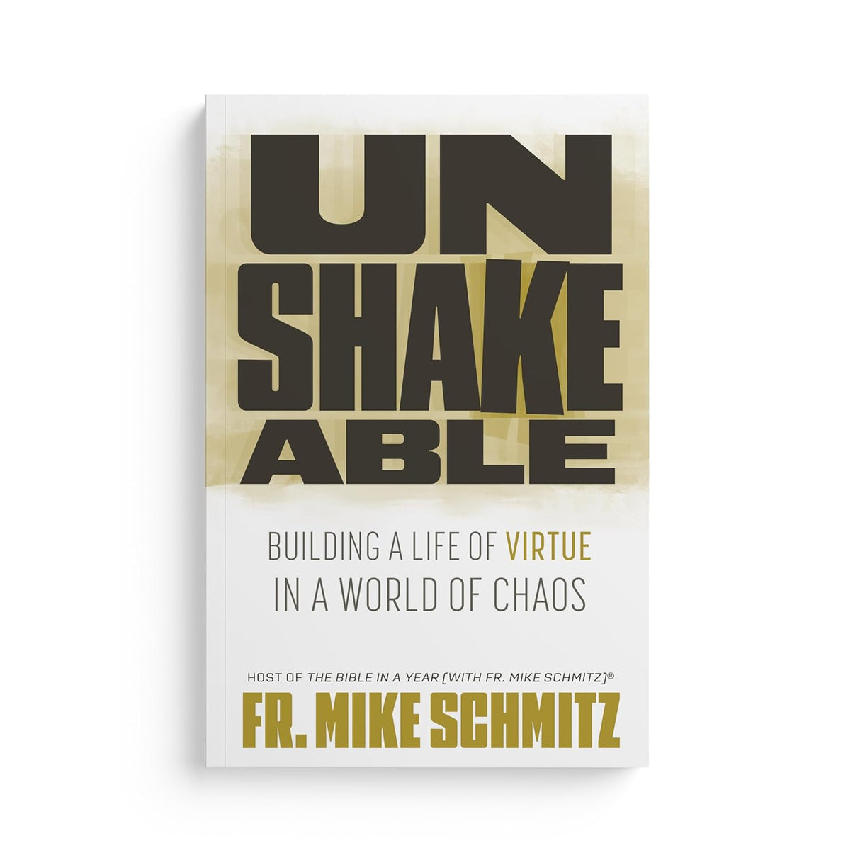 Unshakeable: Building a Life of Virtue in a World of Chaos