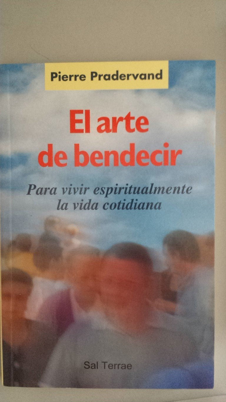 El arte de bendecir: Para vivir espiritualmente la vida cotidiana