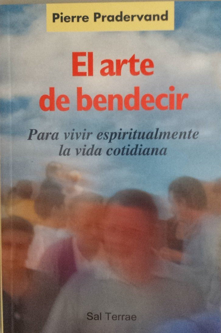 El arte de bendecir: Para vivir espiritualmente la vida cotidiana