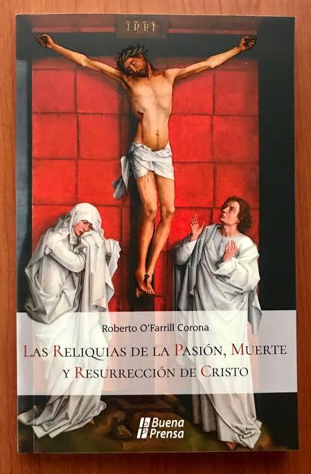 Las Reliquias de la Pasión, Muerte y Resurrección de Cristo (Spanish Edition)