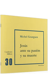 Jesús ante su pasión y su muerte: Cuaderno Bíblico 30