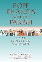 Pope Francis and the Parish The Joy of the Gospel Comes Alive