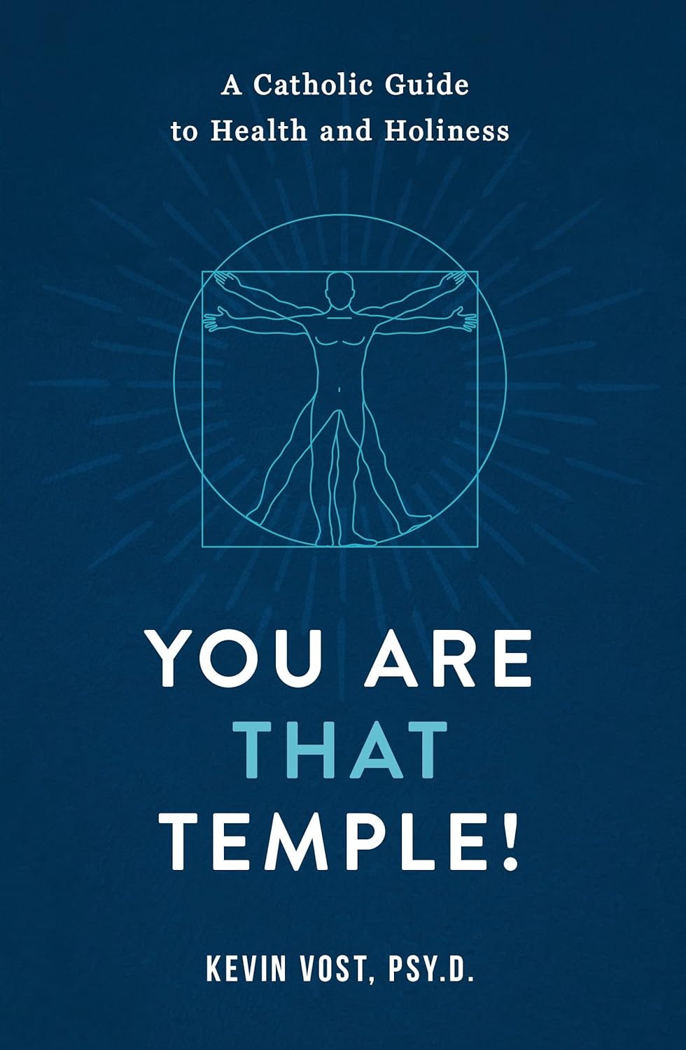 You Are That Temple!: A Catholic Guide to Health and Holiness
