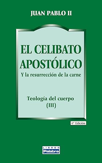 El celibato apostólico: Y la resurrección de la carne. Teología del cuerpo (III)
