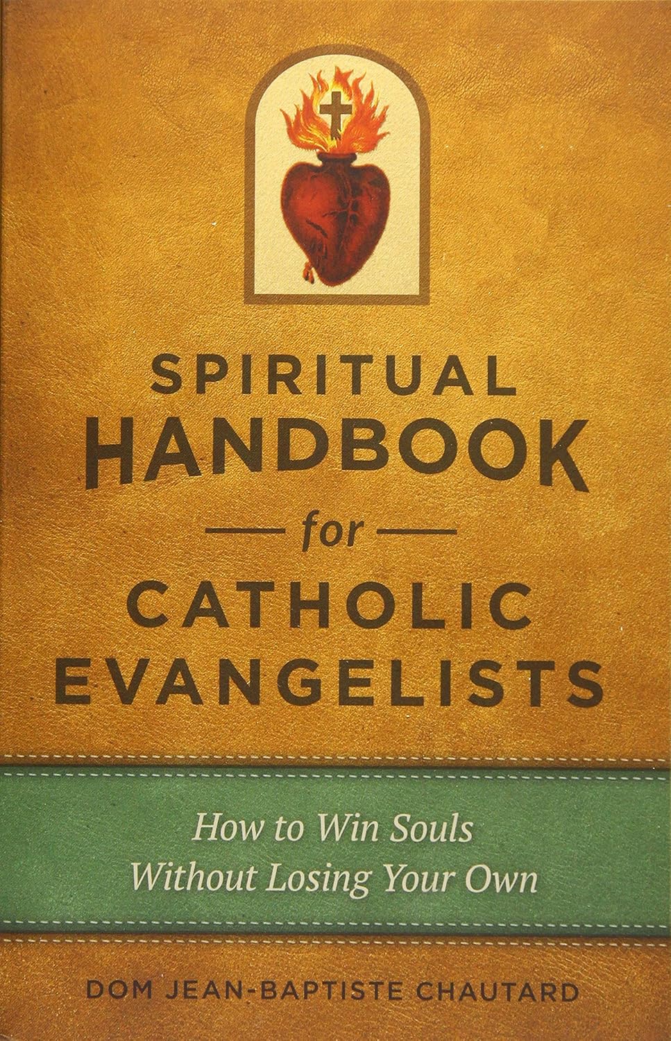 Spiritual Handbook for Catholic Evangelists: How to Win Souls Without Losing Your Own