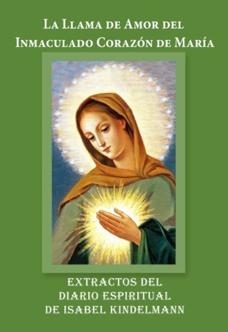 La Llama de Amor del Inmaculado Corazón de María: Extractos del Diario Espiritual de Isabel Kindelmann